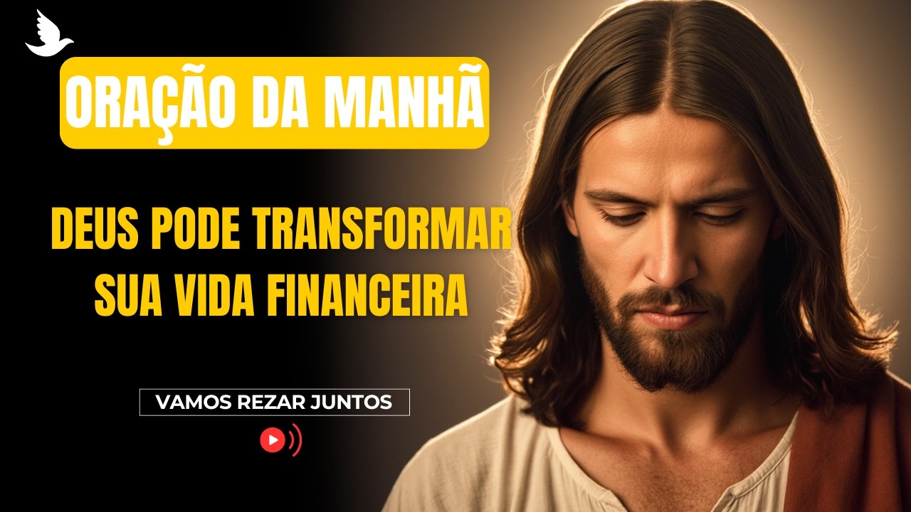 ORAÇÃO DE HOJE (08 DE MARÇO) Deus Pode Transformar Sua Vida Financeira