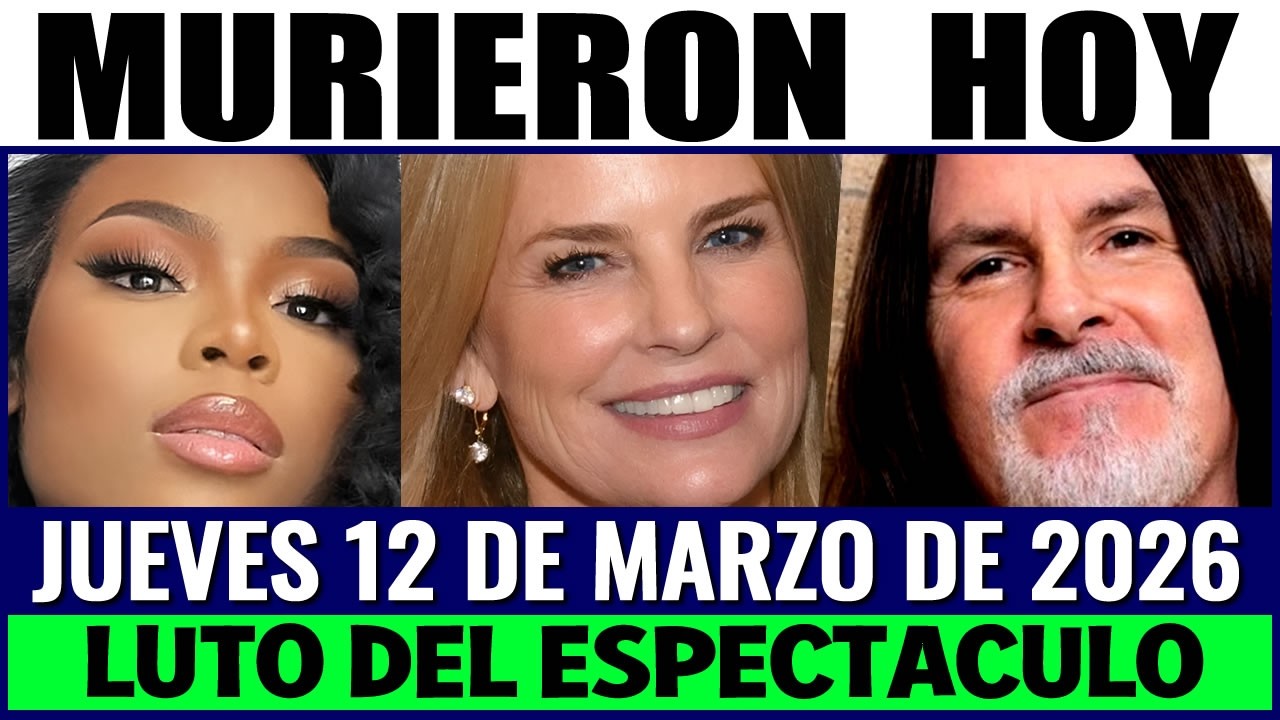 Famosos Fallecidos HOY Jueves 12 de Marzo 2026 🕊️ Luto del Espectáculo