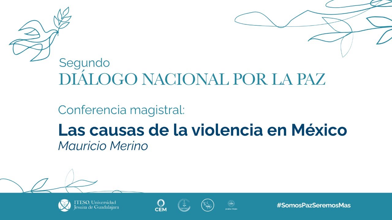 Diálogo Nacional por la Paz. Conferencia Magistral: Las causas de la violencia en México.