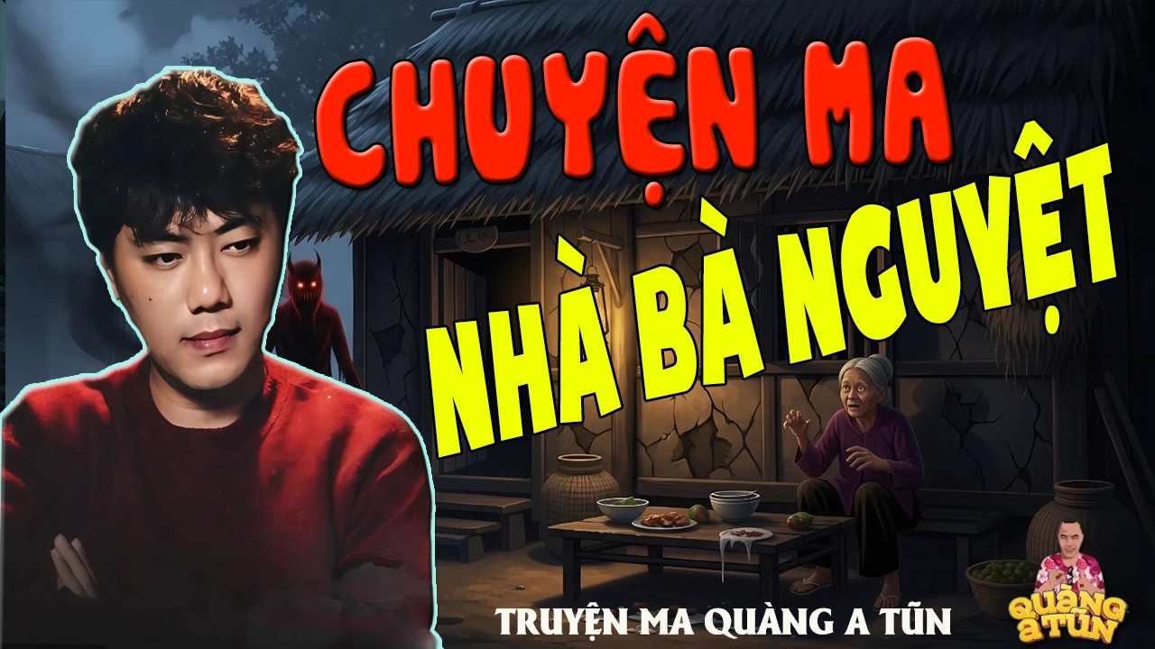 TRUYỆN ĐÊM KHUYA - QUÀNG A TŨN : CHUYỆN MA NHÀ BÀ NGUYỆT