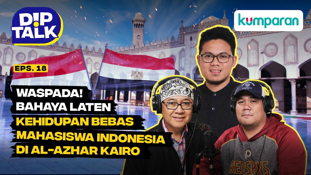 DipTalk | Waspada! Bahaya Laten Kehidupan Bebas Mahasiswa Indonesia di Al-Azhar Kairo | Episode 18