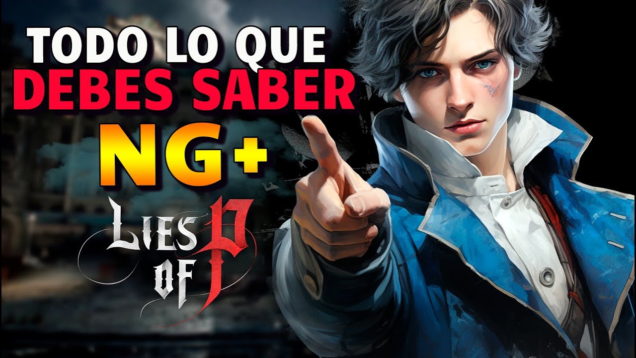 TODO LO QUE DEBES SABER SOBRE EL NEW GAME + LIES OF P | Guía NG+