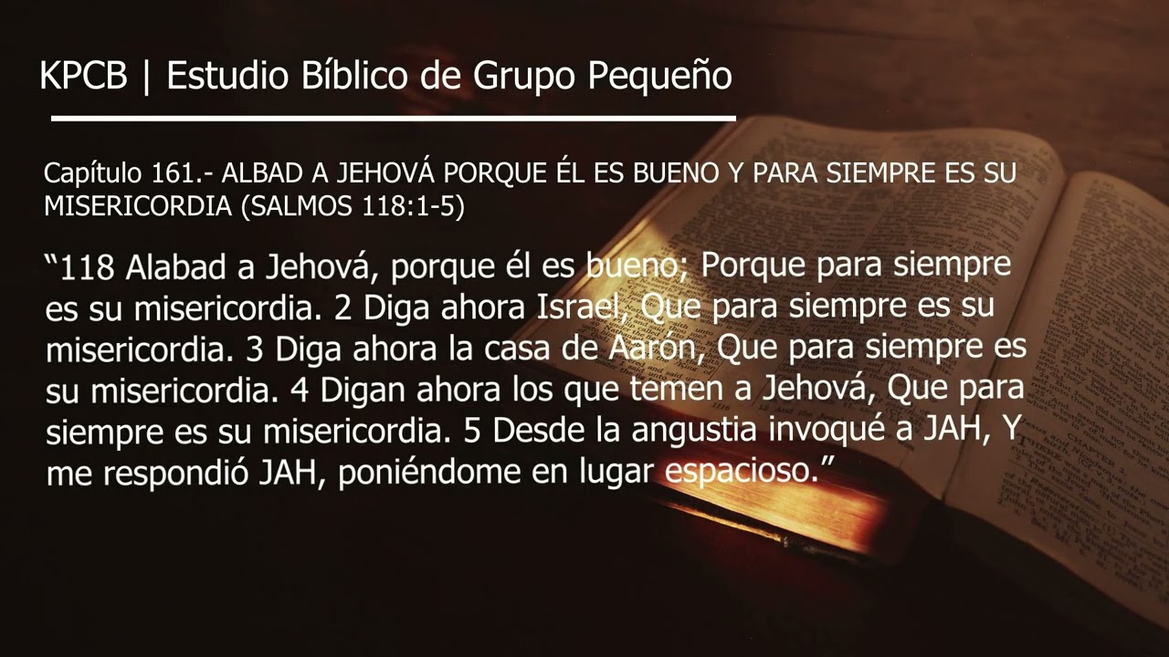 Capítulo 161.- ALBAD A JEHOVÁ PORQUE ÉL ES BUENO Y PARA SIEMPRE ES SU MISERICORDIA (SALMOS 118:1-5)