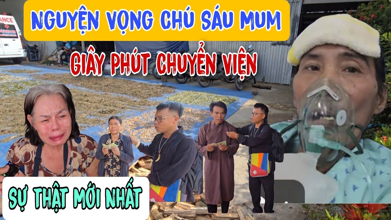 Sự thật Mới Nhất 👉Nguyện Vọng Chú Sáu Mum Giây Phút Chuyển Viện | Châu Phú Hảo Hòa