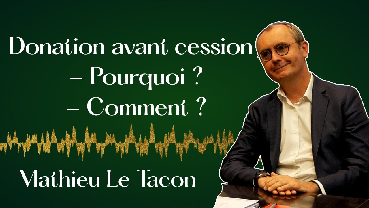 Maîtriser la donation avant cession – Mathieu Le Tacon, Avocat associé, Delsol Avocats