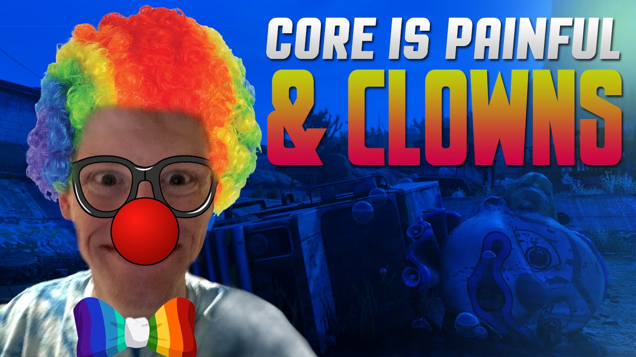 Core is Painful, and CLOWNS