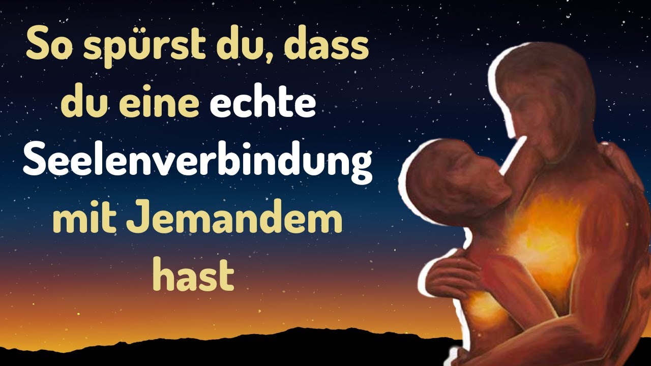 So spürst DU, dass du eine echte und tiefe Seelenverbindung mit Jemandem hast