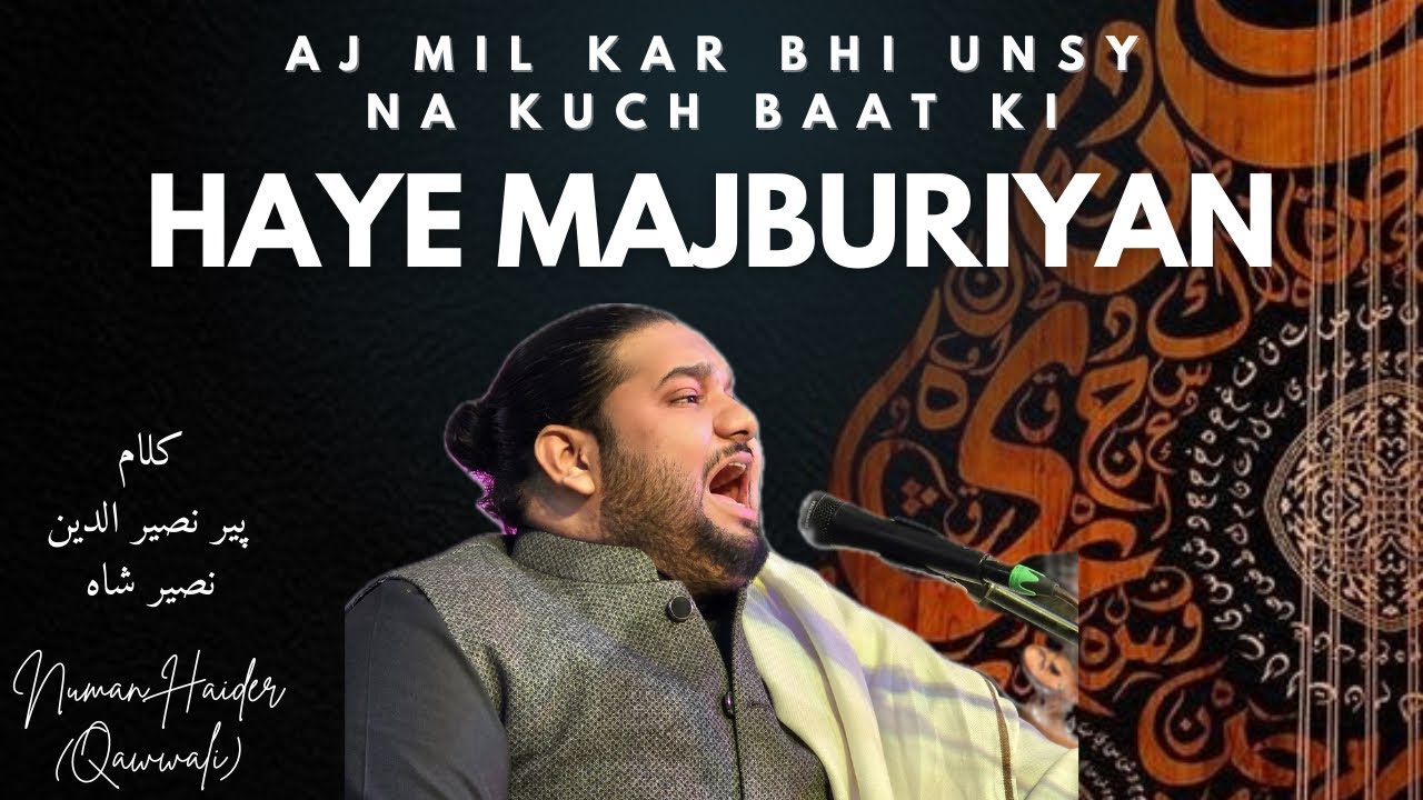 Aj Mil Kar Bhi Unsy Na Kuch Baat Ki / Haye Majaburiyan | Numan Haider Qawwali 2025