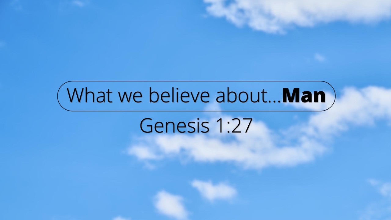 WHAT WE BELIEVE ABOUT... MAN