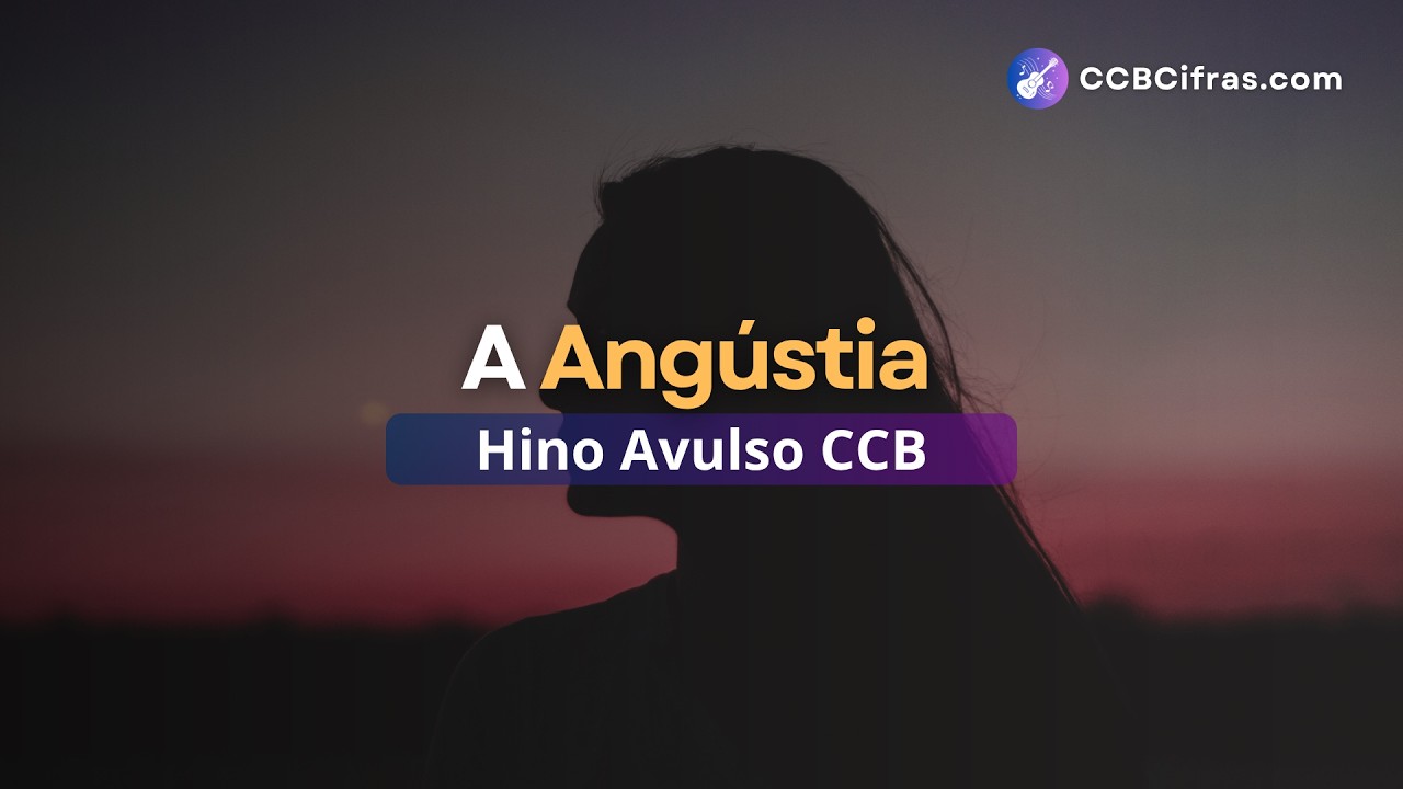 Hino Avulso CCB A Angústia, Cantado | CCB Cifras