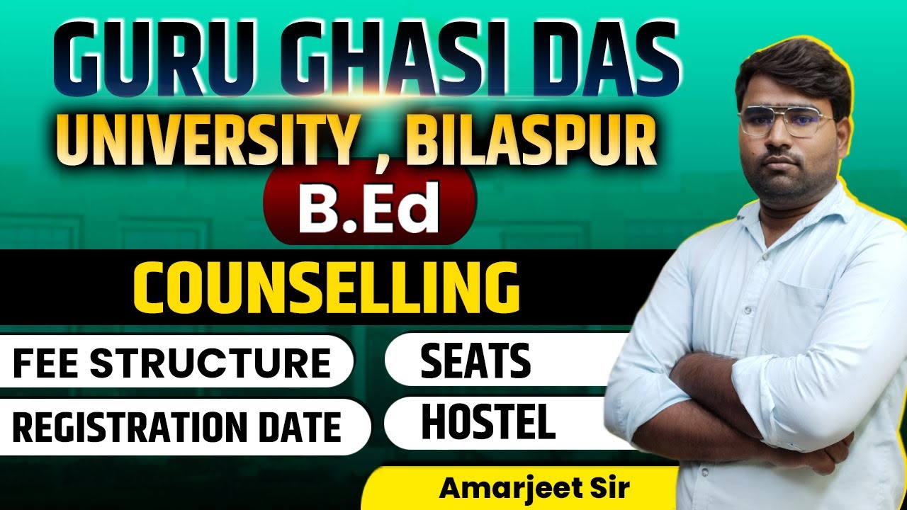 Guru Ghasi Das University, Bilaspur B.Ed | Counselling Update Seats, Fees, Hostel, Registration Date