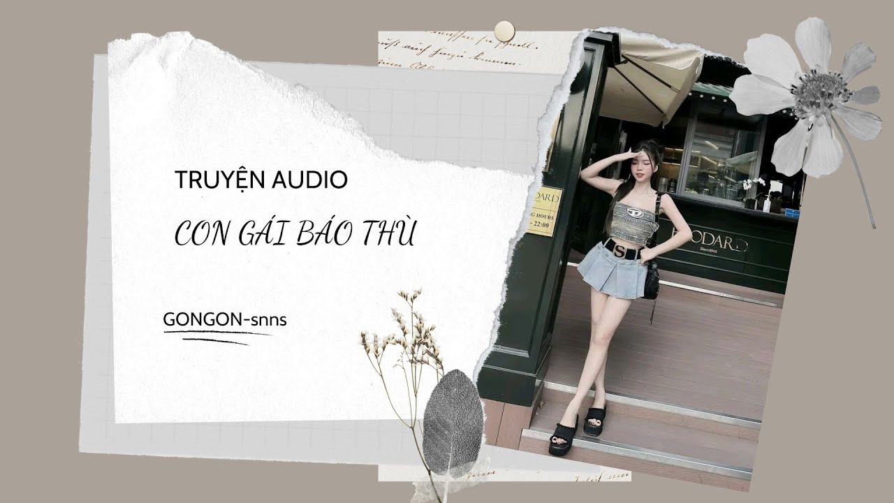 [TRUYỆN AUDIO] || CON G&Aacute;I B&Aacute;O TH&Ugrave; || GONGON