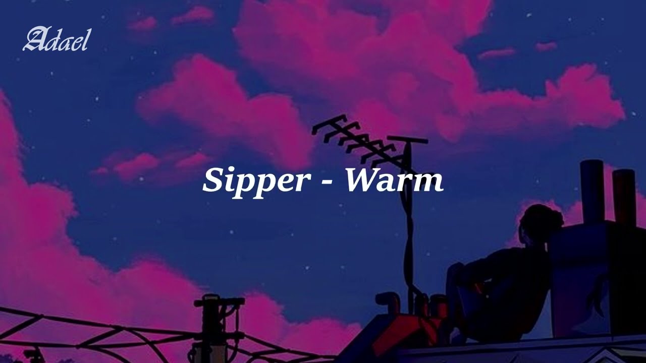 Sipper - Warm(Lyrics//Sub espa&ntilde;ol)