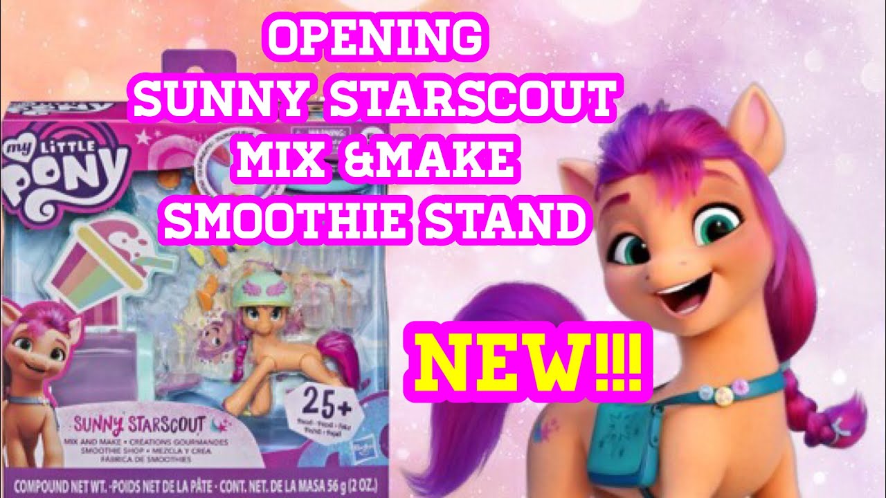 Unboxing Opening Review My Little Pony MLP G5 New Generation Sunny Starscout Mix &Make Smoothie St&