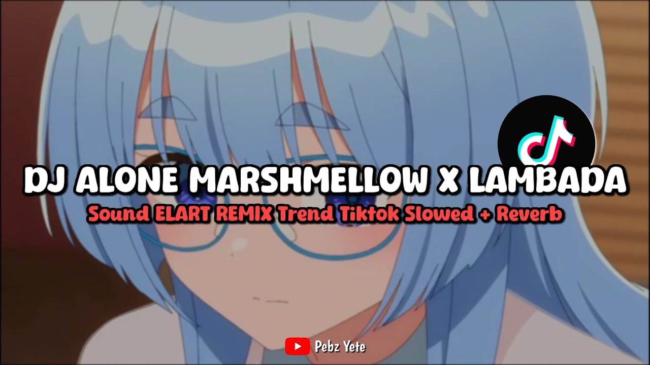 DJ ALONE MARSHMELLOW X LAMBADA SOUND ELART REMIX (SLOWED + REVERB) - VIRAL DI TIKTOK🎧