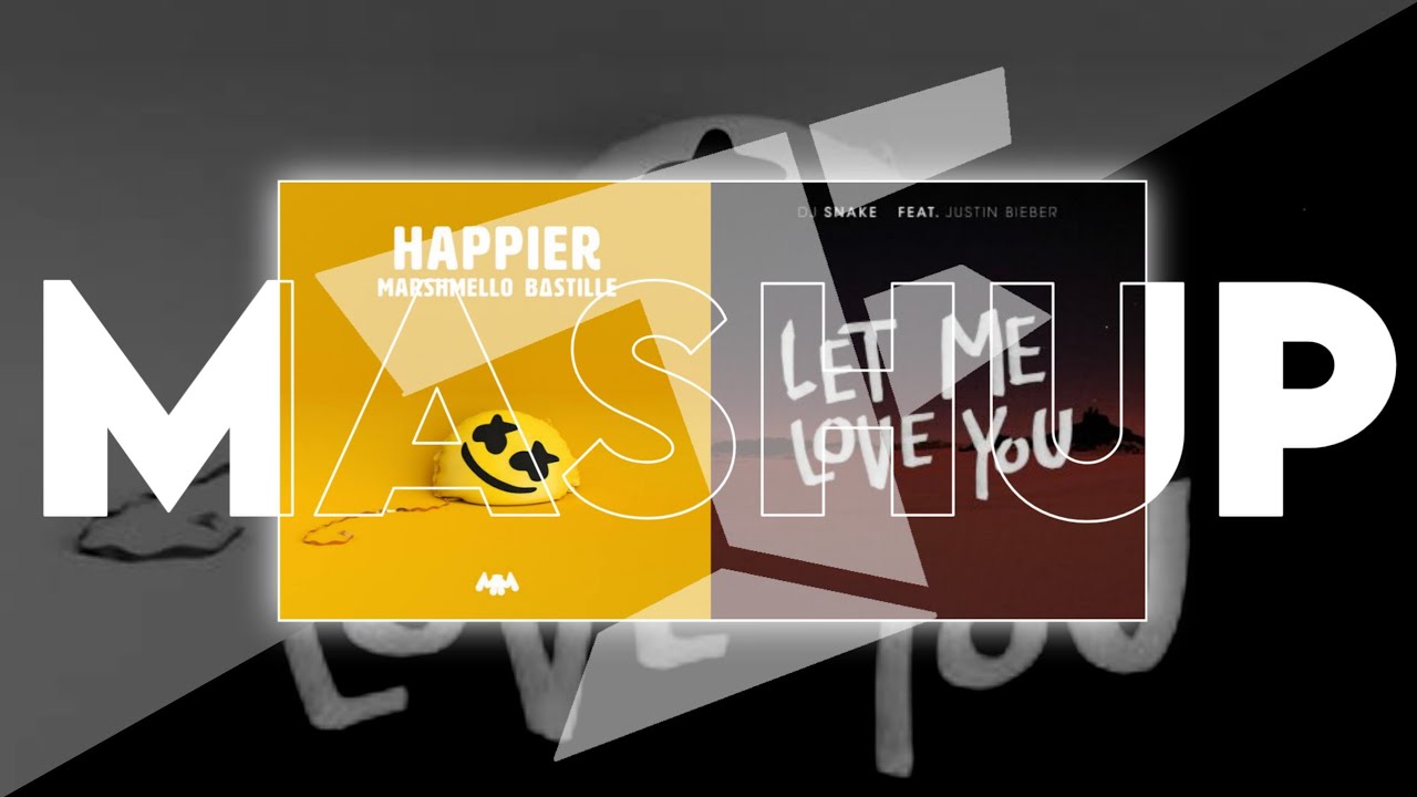 DJ Snake, Justin Bieber & Marshmello, Bastille - Let Me Love You × Happier (MASHUP)