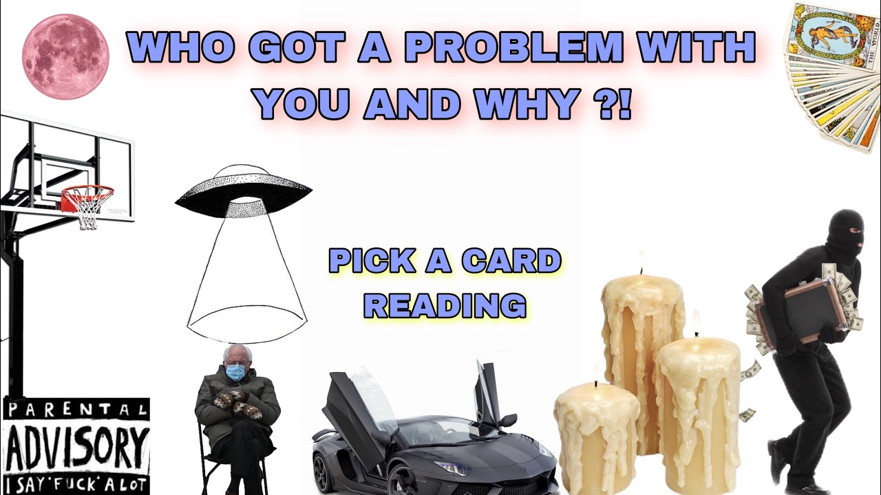 (PICK A CARD) WHO HAS A PROBLEM WITH YOU AND WHY ?!