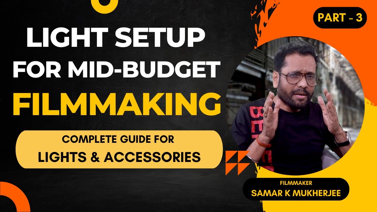 Lights and Lighting Accessories for Mid-Budget Filmmaking | Samar K Mukherjee