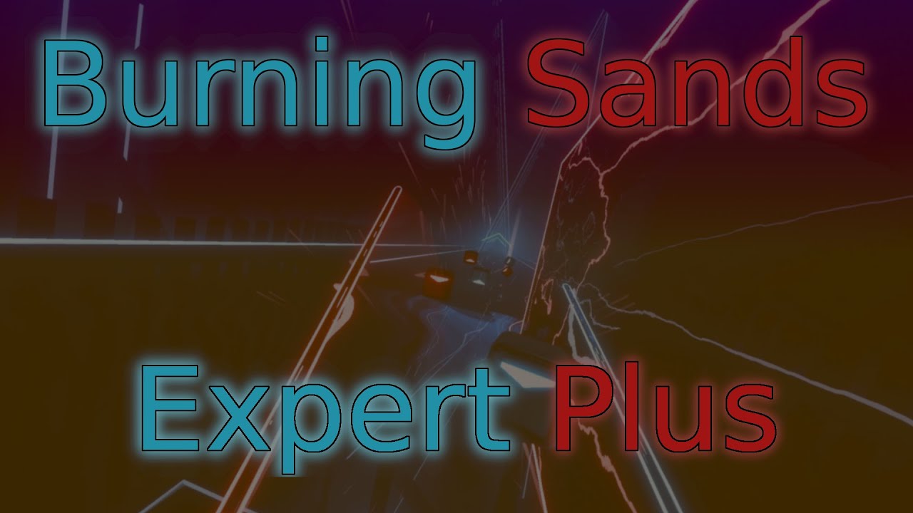 Burning Sands (Expert Plus) - Beat Saber