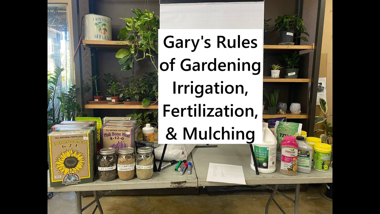 Gary's Rules of Gardening: Irrigation, Fertilization, & Mulching