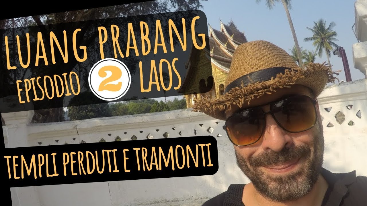 Templi perduti, grotte e tramonti. Luang Prabang. Ep. 2. Guida Laos