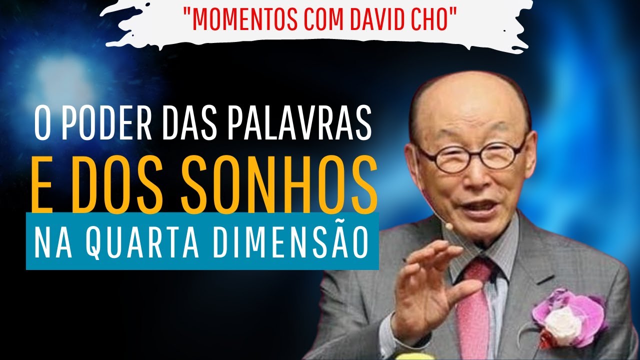 Como Usar O Poder das Palavras e dos Sonhos na Quarta Dimensão - Momentos com David Yonggi Cho!
