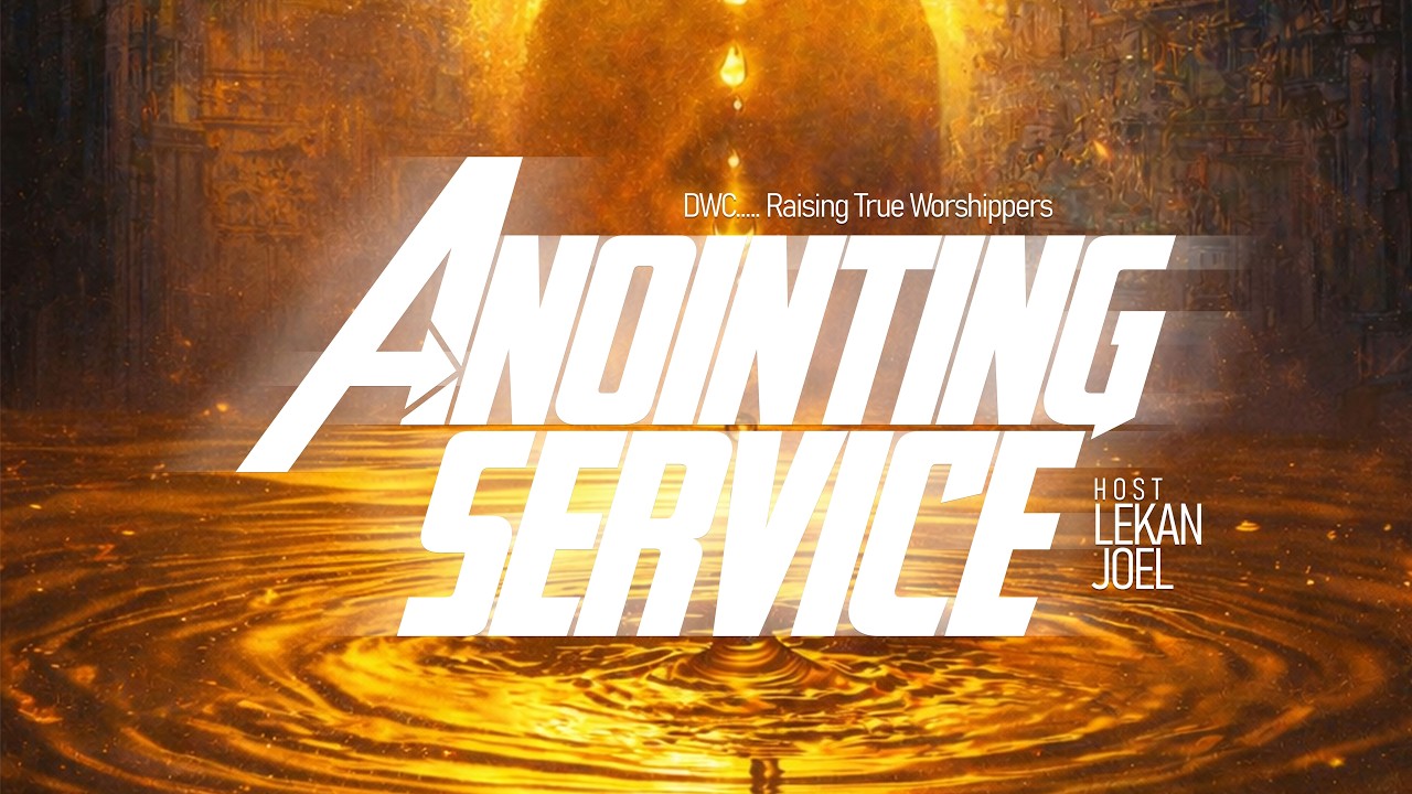 ANOINTING SERVICE |||| DWC || PST LEKAN JOEL || ARENA OF WORSHIP || YEAR OF LIGHT