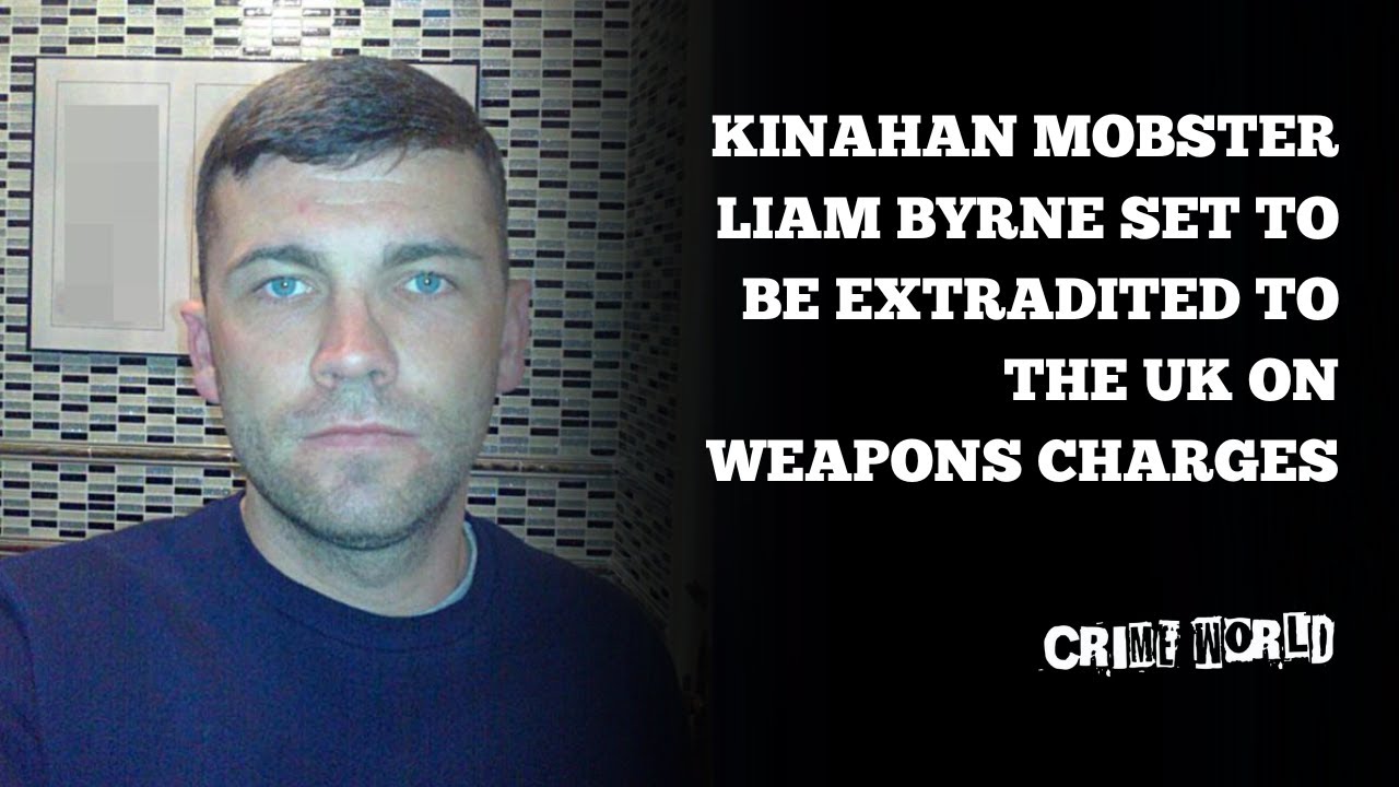 Kinahan mobster Liam Byrne set to be extradited to the UK on weapons charges