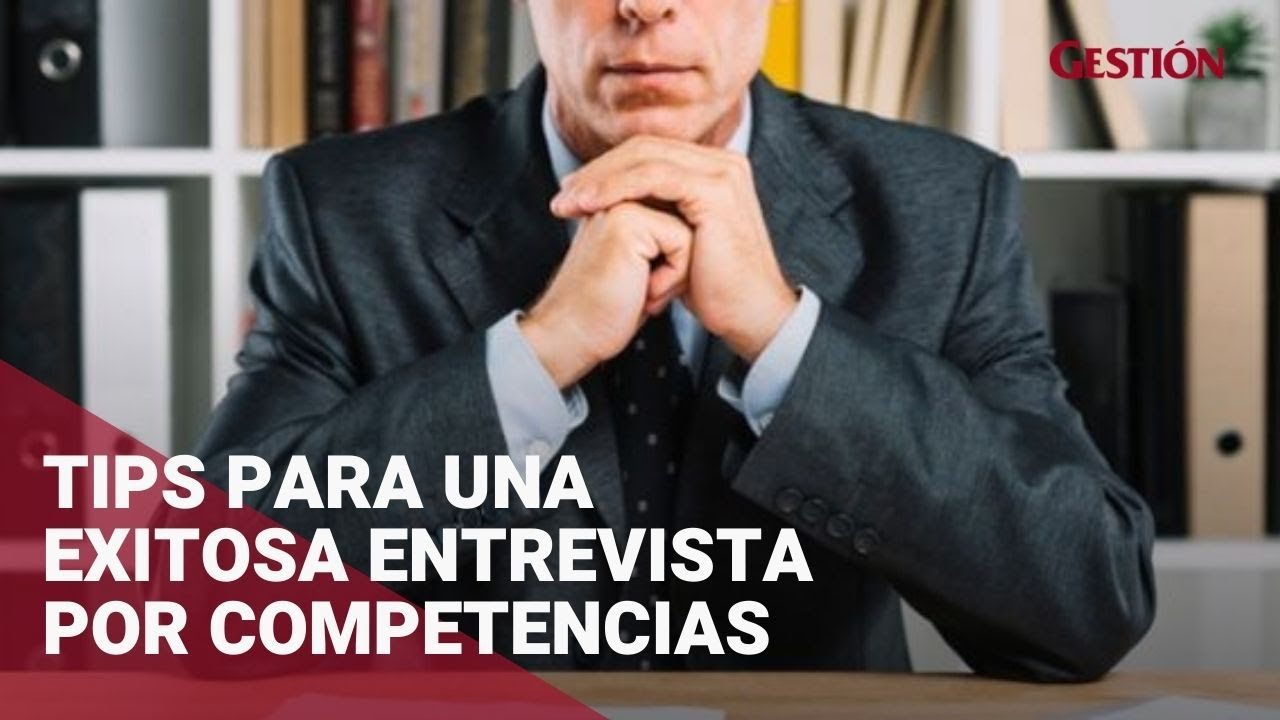 Consejos para desarrollar con éxito una entrevista por competencias