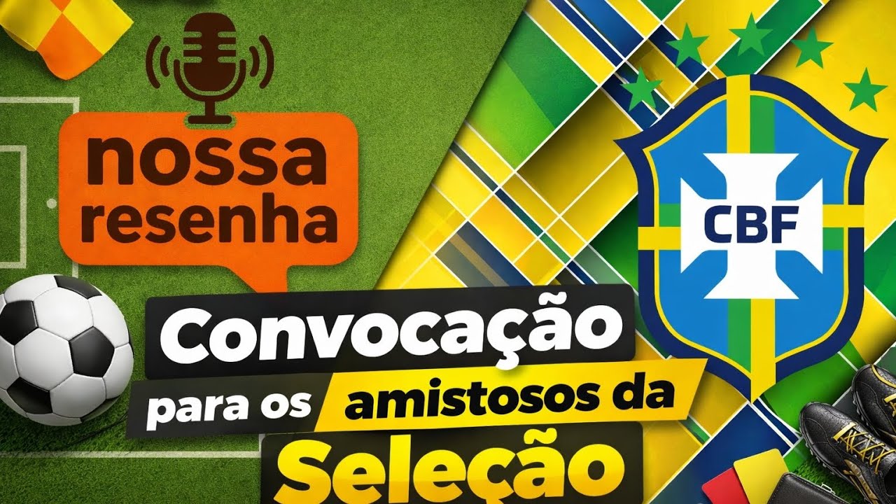 Convocação para os amistosos da Seleção| Nossa Resenha 