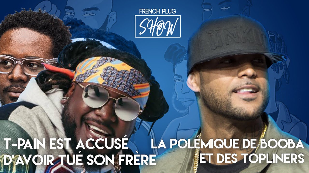 T-Pain est accusé d’avoir tué son frère, la polémique de Booba et des topliners !