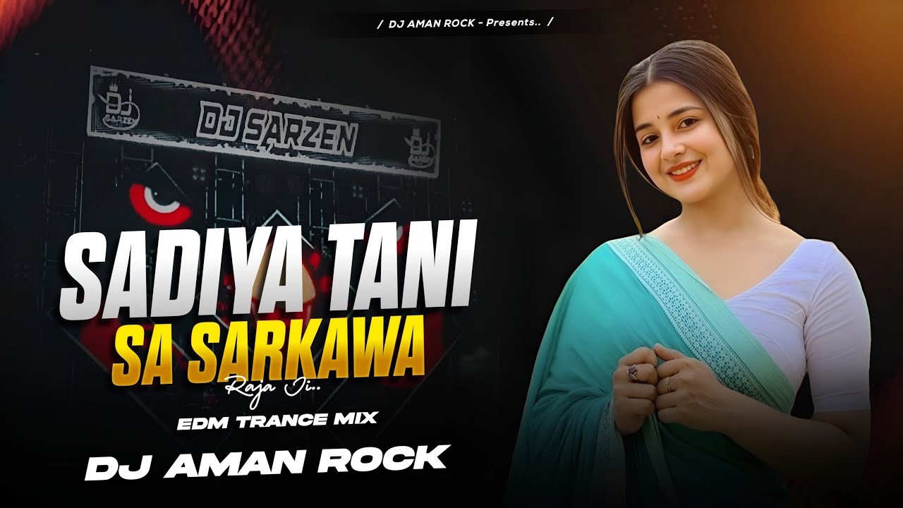 SADIYA TANI SA SARKAWA RAJA JI | 🔥EDM TRANCE MIX | DJ AMAN ROCK