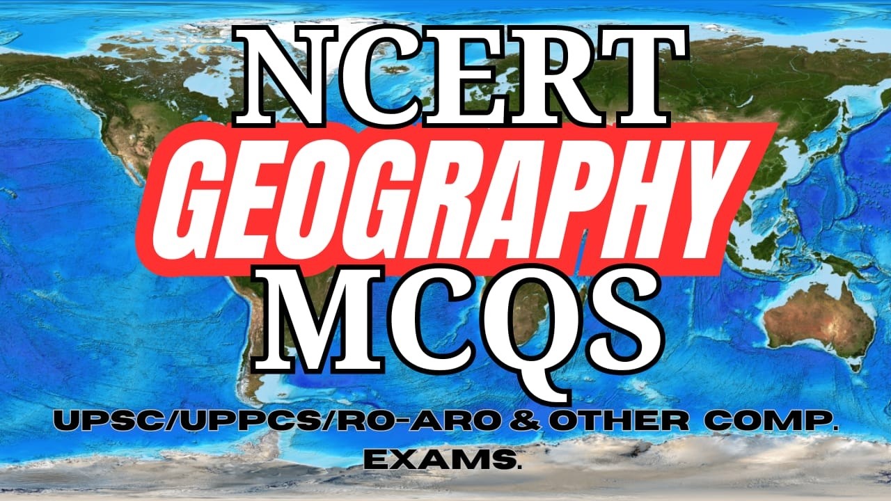NCERT Geography MCQs | UPSC Prelims Practice - 2026 / UPPCS /Important NCERT Question Series