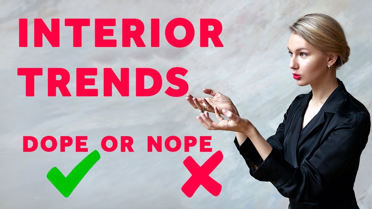 INTERIOR DESIGN TRENDS - DOPE OR NOPE?