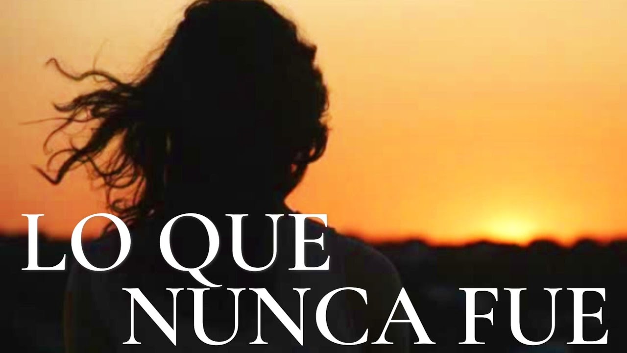 Te Quise Pero De Los Dos Yo Fui El Único Que Se Entero ¦ Lo Que Nunca Fue ¦  Desamor