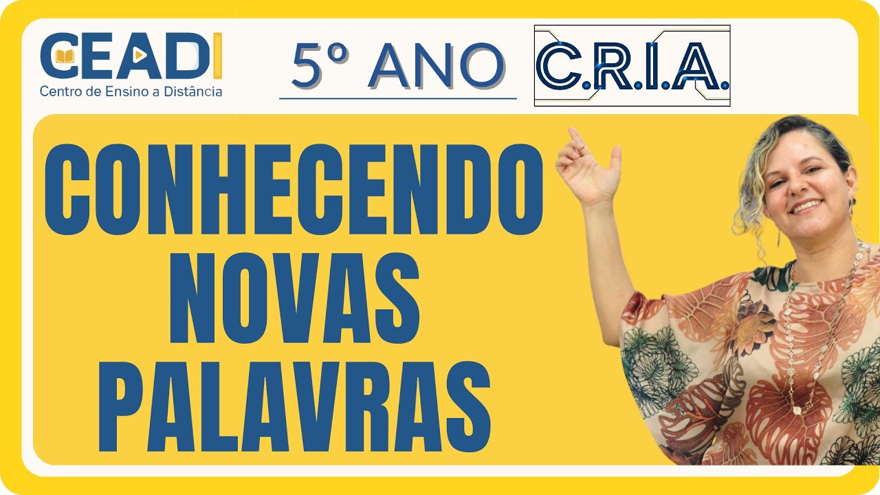 CEADI CRIA | 5°ano | Língua Portuguesa | Conhecendo novas palavras | 1°Bimestre | Profª Gislane T.