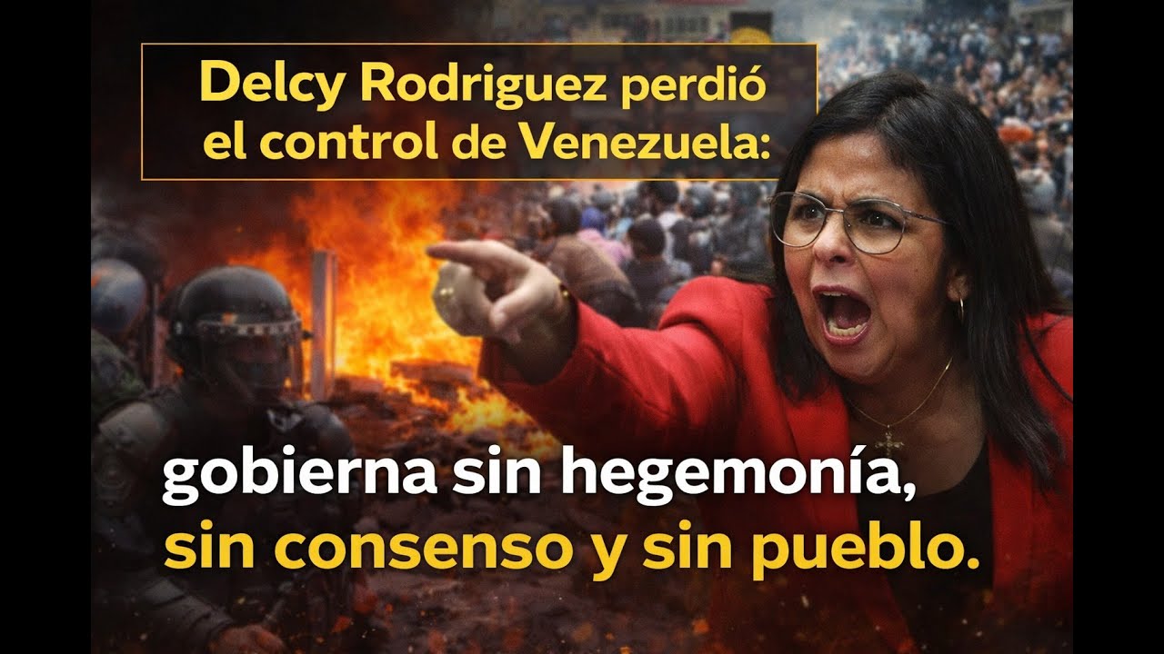 Delcy Rodríguez perdió el control de Venezuela: gobierna sin hegemonía, sin consenso y sin pueblo.