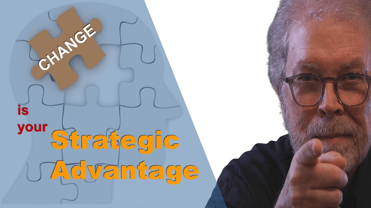 How do you turn change into a strategic advantage for your company?