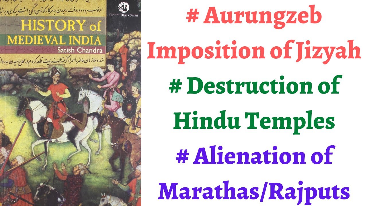 (Part 92)Religious Policies of Aurungzeb, Destruction of Temples, Alienation of Marathas and Rajputs
