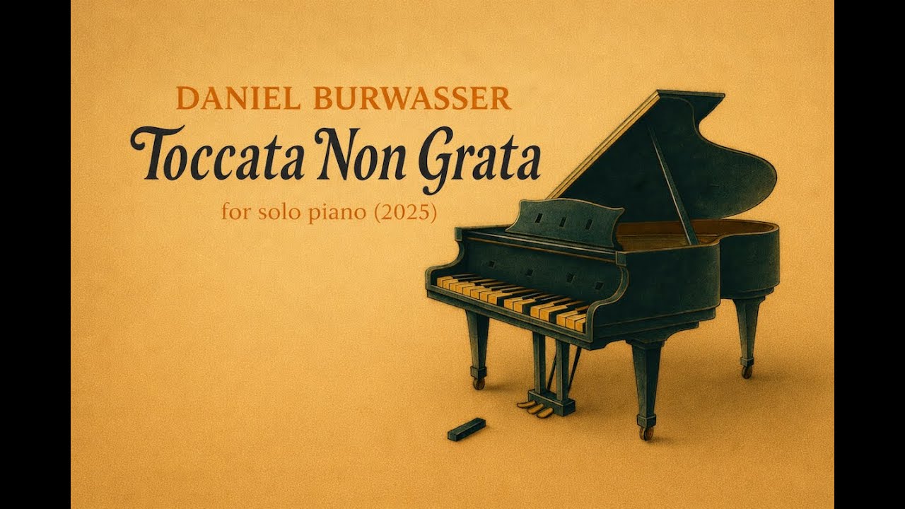 Daniel Burwasser: TOCCATA NON GRATA (2025) for solo piano