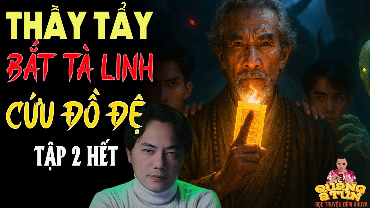 TRUYỆN QUÀNG A TŨN 2025 : THẦY TẨY BẮT TÀ LINH CỨU ĐỒ ĐỆ TẬP 2 KẾT | TRUYỆN ĐÊM KHUYA HAY