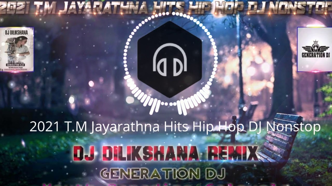 2021 T M Jayarathna Hits Hip Hop DJ Nonstop   DJ Dilikshana GD