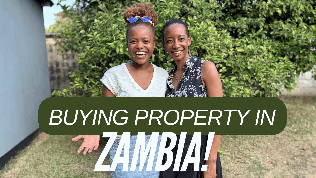 HOW TO BUY PROPERTY IN ZAMBIA WITH NATASHA CHIUMYA