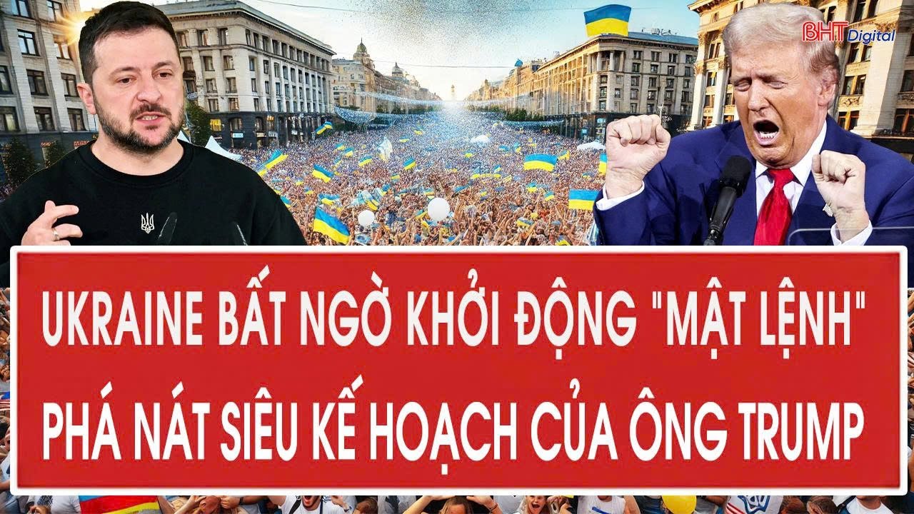 Nóng: Ukraine bất ngờ khởi động “mật lệnh”, tung đòn phá nát siêu kế hoạch của ông Trump