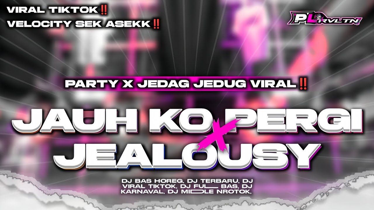 DJ JAUH KO PERGI X JEALOUSY || PARTY X JEDAG JEDUG VIRAL TIKTOK | PL REVOLUTION