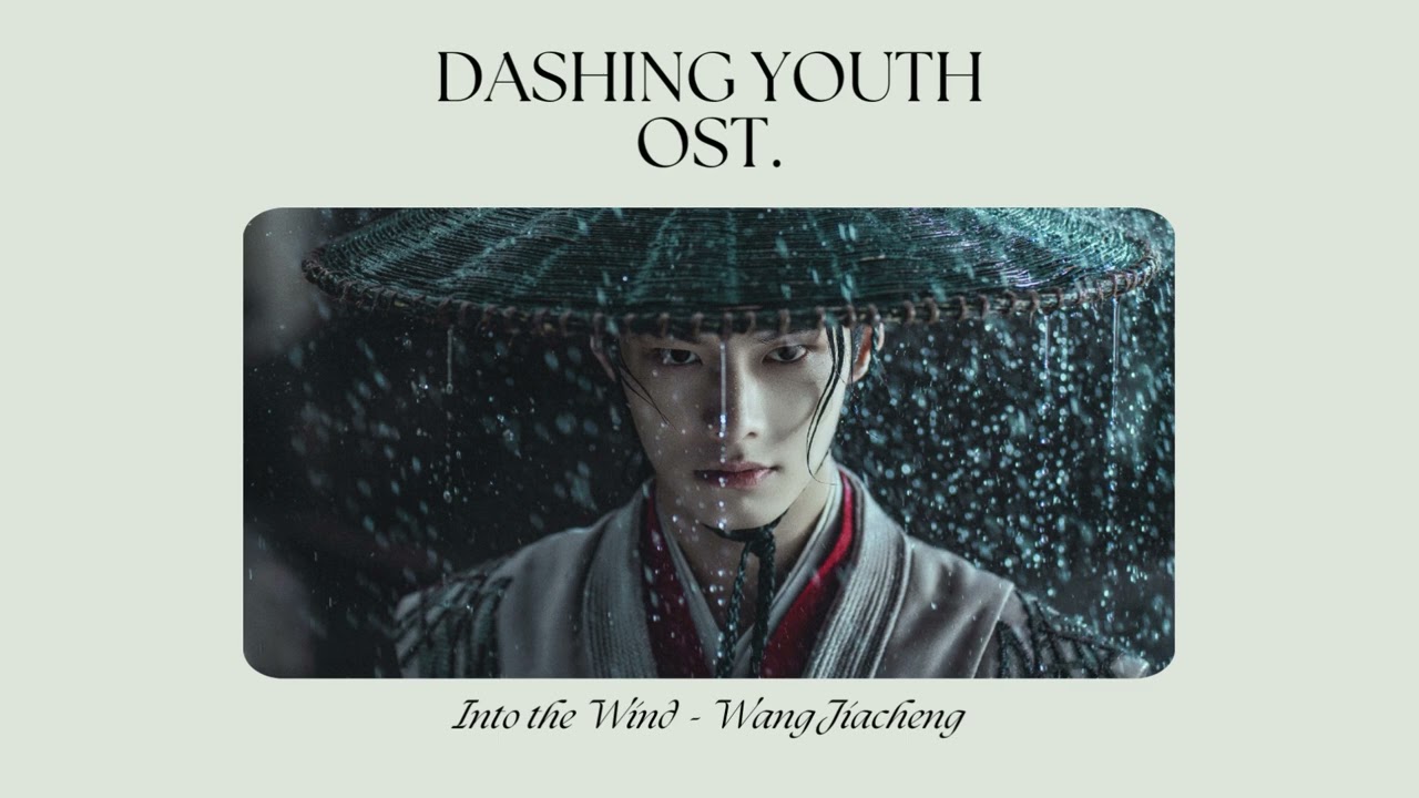 𝐃𝐚𝐬𝐡𝐢𝐧𝐠 𝐘𝐨𝐮𝐭𝐡 𝐎𝐒𝐓. | 少年白马醉春风 - 𝐈𝐧𝐭𝐨 𝐭𝐡𝐞 𝐖𝐢𝐧𝐝 | 长风里 - 𝒲𝒶𝓃𝑔 𝒥𝒾𝒶𝒸𝒽ℯ𝓃𝑔 | 王嘉诚
