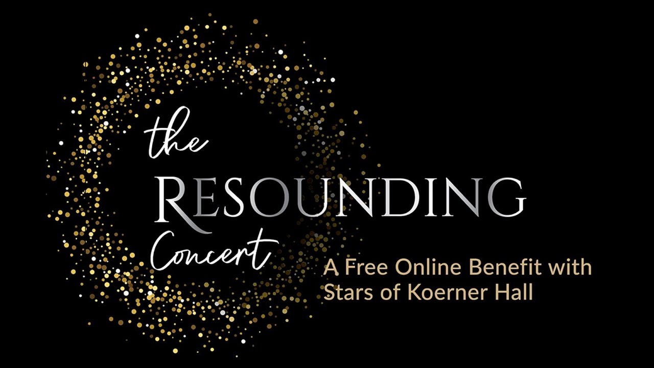 The Resounding Concert | A Free Online Benefit with the Stars of Koerner Hall