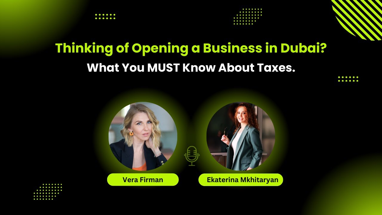 Thinking of Opening a Business in Dubai? What You MUST Know About Taxes.