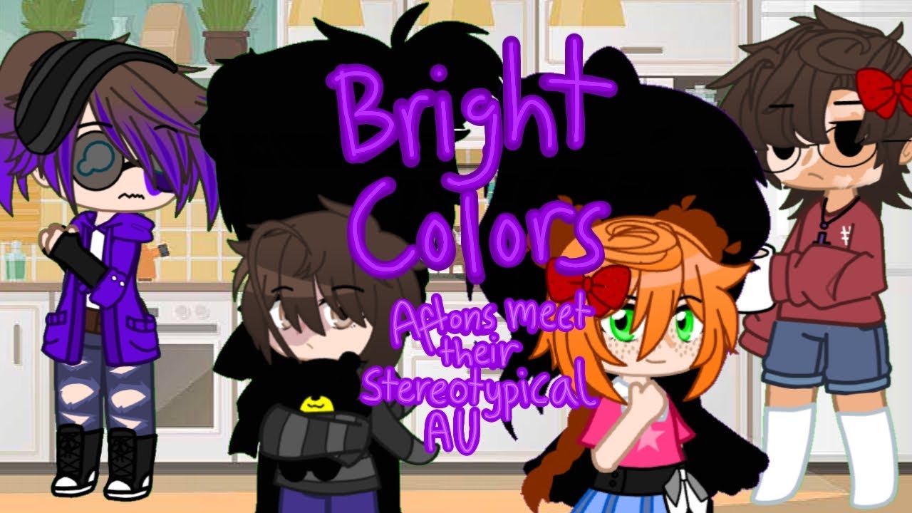 Bright Colors | Aftons Meet Their Stereotypical AU | ~♧•NicoleEllizabethK•♧~