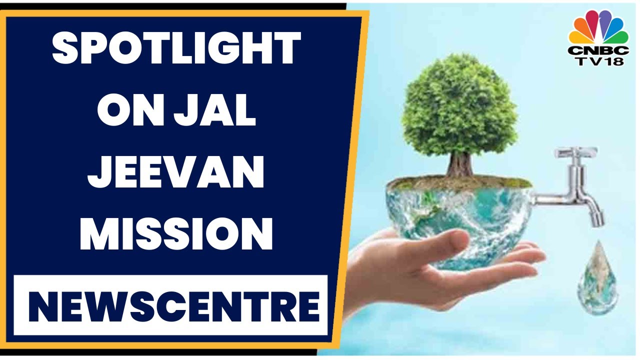 Jal Jeevan Mission On War Footing, 55% Target Achieved | Newscentre | CNBC TV18